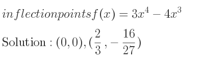 The inflection points of f(x)=3x^4-4x^3 are (0,0),(2/3 ,-16/27)